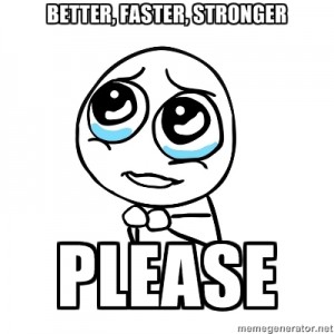 Harder, better, faster